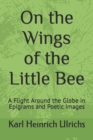 Image for On the Wings of the Little Bee (Book I) : A Flight Around the Globe in Epigrams and Poetic Images
