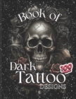 Image for Book Of Dark Tattoo Designs - Coloring Book : 100+ Selection For Women and Men