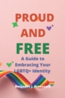Image for Proud and Free : A Guide to Embracing Your LGBTQ+ Identity