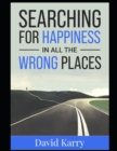 Image for Finding Happiness in All the Wrong Places