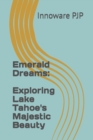 Image for Emerald Dreams : Exploring Lake Tahoe&#39;s Majestic Beauty