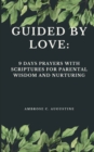 Image for Guided by Love : 9 Days Prayers with Scriptures for Parental Wisdom and Nurturing