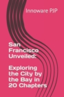 Image for San Francisco Unveiled : Exploring the City by the Bay in 20 Chapters