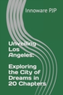 Image for Unveiling Los Angeles : Exploring the City of Dreams in 20 Chapters