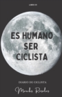 Image for Es Humano Ser Ciclista : La vida sobre ruedas es inhumana