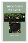 Image for Deco Mesh Wreaths : A Complete Guide to Creative and Stunning Designs