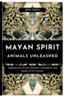 Image for Mayan Spirit Animals Unleashed : Tapping into Ancient Wisdom, Symbolism, and Magic of the Yucatan