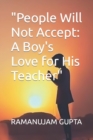 Image for &quot;People Will Not Accept : A Boy&#39;s Love for His Teacher&quot;