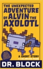Image for The Unexpected Adventure of Alvin the Axolotl : An Unofficial Short Story for Minecrafters