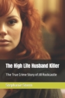 Image for The High Life Husband Killer : The True Crime Story of Jill Rockcastle