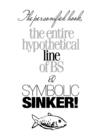 Image for The personified hook, the entire hypothetical line of BS &amp; SYMBOLIC SINKER! : -Large Format