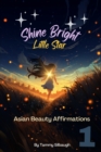 Image for Book 1 of Shine Bright, Little Star : Asian Beauty Affirmations: Embracing the Radiance Within