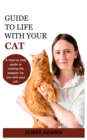 Image for Guide to Life with Your Cat : A step-by-step guide to making life happier for you and your cat