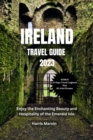 Image for Ireland Travel Guide 2023 : Enjoy the Enchanting Beauty and Hospitality of the Emerald Isle.