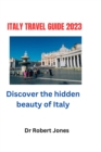 Image for Italy Travel Guide 2023 : Discover the hidden beauty of Italy