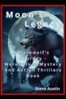 Image for Moon&#39;s Legacy : A Werewolf&#39;s Journey - Werewolves Mystery And Action Thrillers Books