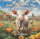 Image for Say Hello to the Farm Animals : Fun and Cute Book About All the Animals on the Farm