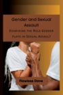 Image for Gender and Sexual Assault : Examining the Role Gender plays in Sexual Assault