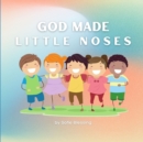 Image for God Made Little Noses : A Children&#39;s Early Reader Christian Rhyming Book