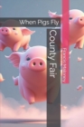 Image for County Fair : When Pigs Fly