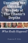 Image for Unveiling the Shocking Tragedy at the Titanic&#39;s Depths