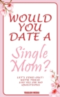 Image for Would you Date a Single Mom? Let&#39;s find out! With These 100 Yes Or No Questions