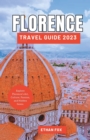 Image for Florence Travel Guide 2023 : Explore Florence&#39;s Art, Culture, Passion, and Hidden Gems.