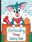 Image for Amazing Dogs Coloring Book : Coloring Pages For Girls or Boys Who Love Animals