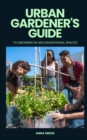 Image for Urban gardener&#39;s guide to growing in unconventional spaces
