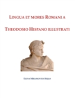 Image for Lingua et mores Romani a Theodosio Hispano illustrati