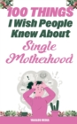Image for 100 Things I Wish People Knew About Single Motherhood