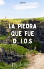 Image for La Piedra Que Fue D...I.O.S : El inicio de todo.