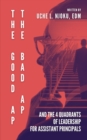 Image for The Good AP, The Bad AP : And The 4 Quadrants Of Leadership For Assistant Principals