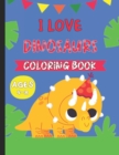 Image for I Love Dinosaurs Coloring Book : Amazing Dinosaur Coloring Book for Kids Age 4-8