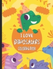 Image for I Love Dinosaurs Coloring Book : A Dinosaur coloring Book Adventure for Boys &amp; Girls