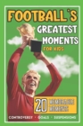Image for Football&#39;s Greatest Moments : 20 Incredible True Football Stories For Kids
