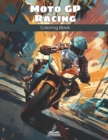 Image for Moto GP Racing Coloring Book : Create Beautiful Pictures of the Thrilling and Exciting Races