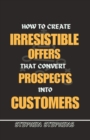 Image for How to Create Irresistible Offers That Convert Prospects Into Customers