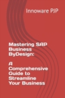 Image for Mastering SAP Business ByDesign : A Comprehensive Guide to Streamline Your Business
