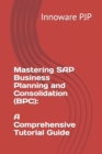 Image for Mastering SAP Business Planning and Consolidation (BPC) : A Comprehensive Tutorial Guide