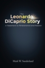 Image for The Leonardo DiCaprio Story : A Testament to Perseverance and Passion