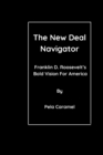 Image for The New Deal Navigator : Franklin D. Roosevelt&#39;s Bold Vision For America
