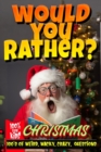 Image for Would You Rather, Christmas For Kids : 100&#39;s Of Weird, Wacky, Crazy Questions