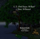 Image for L. T. Owl says What? Not Whooo!