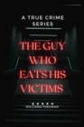 Image for The Guy Who Eats His Victims.