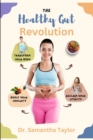 Image for The Healthy Gut Revolution : Transform Your Body, Boost Your Immune and Reclaim Your Vitality