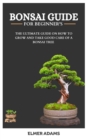 Image for Bonsai Guide for Beginners : The ultimate guide on how to grow and take good care of a bonsai tree