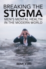 Image for Breaking the Stigma Men&#39;s Mental Health in the Modern World