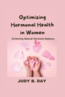 Image for Optimizing Hormonal Health in Women : Achieving Natural Hormone Balance