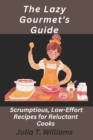 Image for The Lazy Gourmet&#39;s Guide : Scrumptious, Low-Effort Recipes for Reluctant Cooks
